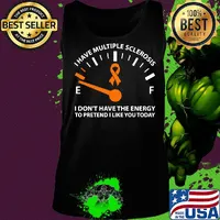 Official I Have Multiple Sclerosis I Don't Have The Energy To Pretend I Like You Today Shirt Tank top