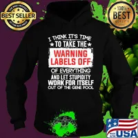 Official I Think It’s Time To Take The Warning Labels Off Of Everything And Let Stupidity Work For Itself Out Of The Gene Pool Shirt Hoodie