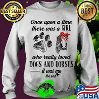 Official Once Upon A Time There Was A Girl Who Really Loved Dogs And Horses It Was Me The End Shirt Sweater