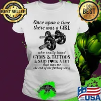 Once upon a time there was a girl who really loved gyms and tattoos and said fuck a lot was me the end s Ladies tee