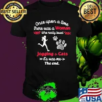 Once upon a time there was a girl who really loved jogging and cats it's was me the end shirt