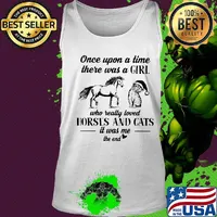 Once upon a time there was a girl who really loves horses and cats it was me the end heart s Tank top