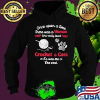 Once upon a time there was a woman who really loved crochet and cats it's was me the end s Hoodie