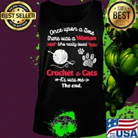 Once upon a time there was a woman who really loved crochet and cats it's was me the end s Tank top