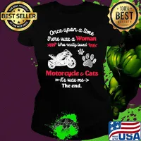 Once upon a time there was a woman who really loved motorcycle and cats it's was me the end s Ladies tee
