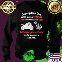 Once upon a time there was a woman who really loved motorcycle and cats it's was me the end s Sweater