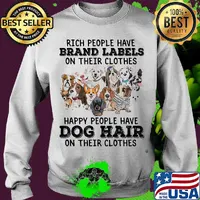 Rich people have brand labels on their clothes happy people have dog hair on their clothes s Sweater
