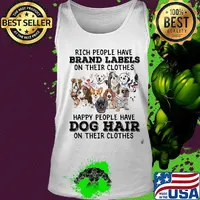 Rich people have brand labels on their clothes happy people have dog hair on their clothes s Tank top