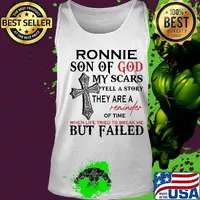 Ronnie son of god my scars tell a story they are a reminder of time when life tried to break me but failed s Tank top