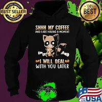 Shhh My Coffee And I Are Having A Moment I Will Deal With You Later Raccoon Shirt Hoodie