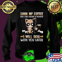 Shhh My Coffee And I Are Having A Moment I Will Deal With You Later Raccoon Shirt Sweater