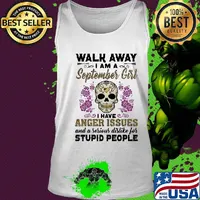 Skull death festival walk away I am a september girl I have anger issues and a serious dislike for stupid people s Tank top