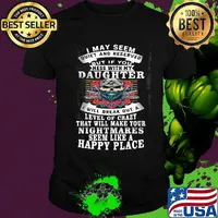 Skull i may seem quiet and reserved but if you mess with my daughter i will break out a level of crazy that will make your nightmares shirt