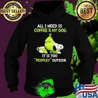 Snoopy and grinch all I need is coffee and my dog it is too peopley outside s Hoodie