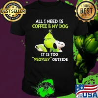 Snoopy and grinch all I need is coffee and my dog it is too peopley outside shirt