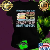 Some Books You Read Somw Books You Enjoy But Somw Books Jush Swallow You Up Heart And Soul Shirt Ladies tee