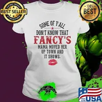 Some Of Y'all Don't Know That Fancy's Mama Moved Her Up Town And It Shows Shirt Ladies tee