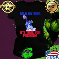 Statue of liberty hold my beer it's time for freedom america 4th of july independence day s Ladies tee