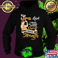 Strong woman i am a ups girl i can do all things through christ who gives me strength s Hoodie