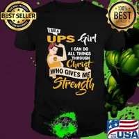 Strong woman i am a ups girl i can do all things through christ who gives me strength shirt