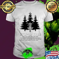 Stupid tree a woody perennial plant deciding to block a perfectly thrown disc shirt