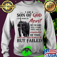 Templar knight i am son of god i was born in april my scars tell a story they are a reminder of time when life tried to break me but failed s Sweater