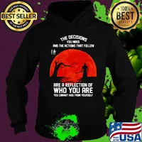 The decisions you make and the actions that follow are a reflection of who you are s Hoodie