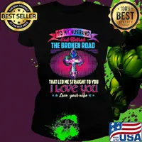 To my husband god bless the broken road that led me straight to you i love you love your life stars s Ladies tee