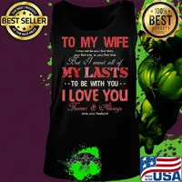 To my wife my lasts to be with you I love you s Tank top