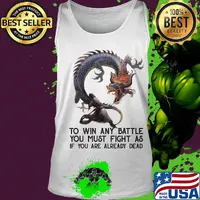 To Win Any Battle You Must Fight As If You Are Already Dead Dragon Shirt Tank top