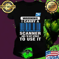 United states postal service waring I carry a scanner and I'm not afraid to use it s Ladies tee