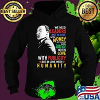 We Need Leaders Not In Love With Money But In Love With Justce Not In Love Martin Luther King Jr Shirt Hoodie