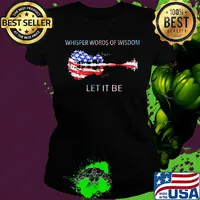 Whisper words of wisdom let it be guitar American flag veteran Independence Day s Ladies tee