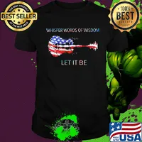 Whisper words of wisdom let it be guitar American flag veteran Independence Day shirt