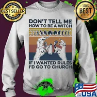Witch don't tell me how to be a witch if I wanted rules I'd go to church vintage retro s Sweater