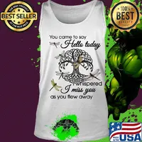 You Came To Say Hello Today I Whispered I Miss You As You Flew Away Dragonfly Tree Of Life Circle Shirt Tank top