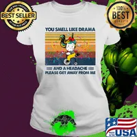 You Smell Like Drama And A Headache Please Get Away From Me Girl Bike Vintage Retro Shirt Ladies tee