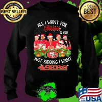 All i want for christmas is you just kidding i want san francisco 49ers s Sweater