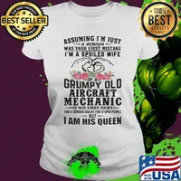 Assuming I'm just an old lady was your first mistake I'm a spoiled wife of a grumpy old aircraft mechanic he has anger issues and I am his queen s Ladies tee