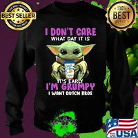 Baby yoda i don't care what day it is i'm grumpy i want dutch bros s Sweater