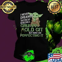 Baby yoda i never dreamed that one day i'd become a grumpy old git but here i am perfecting it s Ladies tee