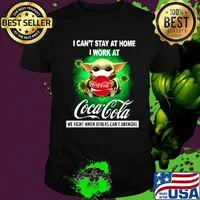 Baby yoda mask i can't stay at home i work at coca cola we fight when others can't anymore covid-19 shirt