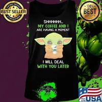 Baby yoda shhh my coffee and i are having a moment i will deal with you later s Tank top