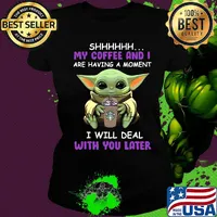 Baby yoda starbucks shhh my coffee and i are having a moment i with deal with you later s Ladies tee