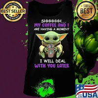 Baby yoda starbucks shhh my coffee and i are having a moment i with deal with you later s Tank top