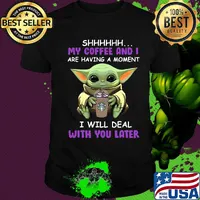 Baby yoda starbucks shhh my coffee and i are having a moment i with deal with you later shirt