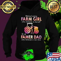 Behind every Farm girl Who believes in herself is a Famer Dad Who believed in her first s Hoodie