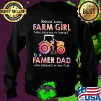 Behind every Farm girl Who believes in herself is a Famer Dad Who believed in her first s Sweater
