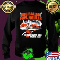 Big baller fuel hauler loaded with gas and haulin ass s Sweater