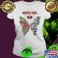 Butterfly san francisco 49ers girl they whispered to her you cannot withstand the storm she whispered back i am the storm s Ladies tee